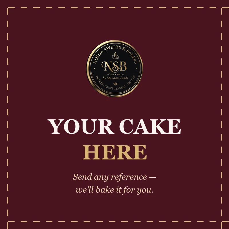 Your cake here — send your reference Your cake here — send any reference and Noida Sweets and Bakers will craft it